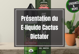 Présentation du E-liquide Cactus Dictator