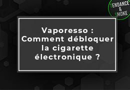 Vaporesso : Comment débloquer la cigarette électronique ?