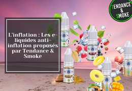 L’inflation : Les e-liquides anti-inflation proposés par Tendance & Smoke