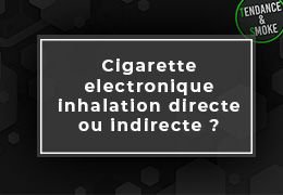 Cigarette électronique : inhalation directe ou indirecte du vapotage ?