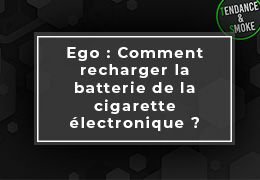Ego : Comment recharger la batterie de la cigarette électronique ?