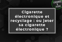 Comment recycler sa cigarette électronique : où jeter sa e-cigarette ?