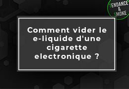 Comment vider le e-liquide d'une cigarette electronique ?